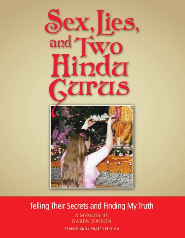 "Sex, Lies, and Two Hindu Gurus — Telling Their Secrets and Finding My Truth" by Karen Jonson