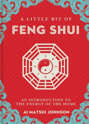 "A Little Bit of Feng Shui: An Introduction to the Energy of the Home" by Ai Matsui Johnson