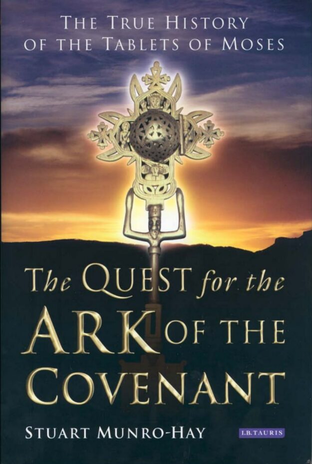 "The Quest for the Ark of the Covenant: The True History of the Tablets of Moses" by Stuart Munro-Hay