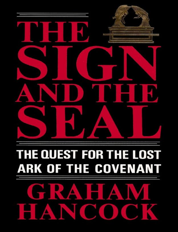 "The Sign And The Seal: Quest for the Lost Ark of the Covenant" by Graham Hancock