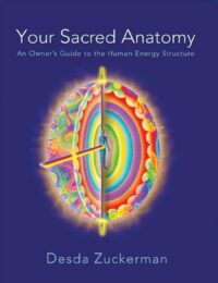 "Your Sacred Anatomy: An Owner's Guide To The Human Energy Structure" by Desda Zuckerman