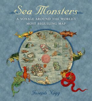 "Sea Monsters: A Voyage around the World's Most Beguiling Map" by Joseph Nigg