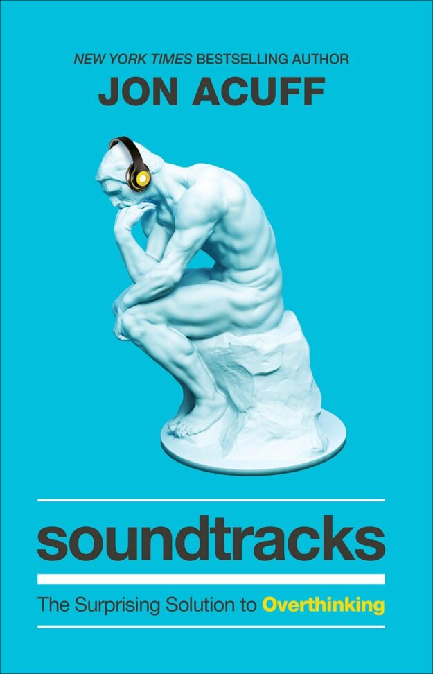 "Soundtracks: The Surprising Solution to Overthinking" by Jon Acuff