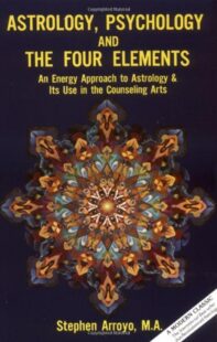 "Astrology, Psychology, and the Four Elements: An Energy Approach to Astrology and Its Use in the Counseling Arts" by Stephen Arroyo