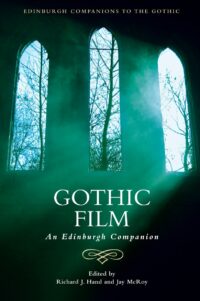 "Gothic Film: An Edinburgh Companion" edited by Richard J. Hand and Jay McRoy