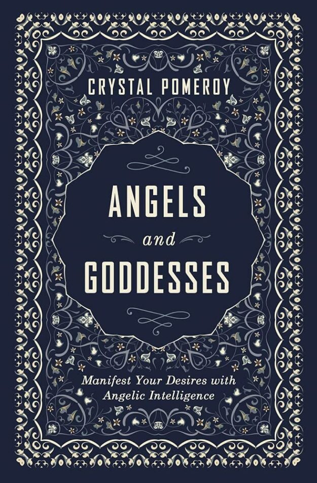 "Angels and Goddesses: Manifest Your Desires with Angelic Intelligence" by Crystal Pomeroy