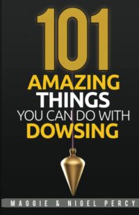 "101 Amazing Things You Can Do With Dowsing" by Maggie Percy and Nigel Percy
