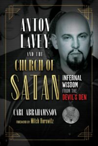 "Anton LaVey and the Church of Satan: Infernal Wisdom from the Devil's Den" by Carl Abrahamsson