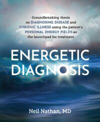 "Energetic Diagnosis: Groundbreaking Thesis on Diagnosing Disease and Chronic Illness" by Neil Nathan