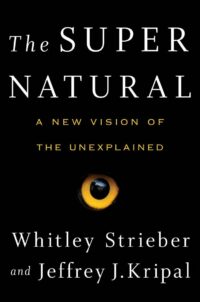 "The Super Natural: A New Vision of the Unexplained" by Whitley Strieber and Jeffrey J. Kripal