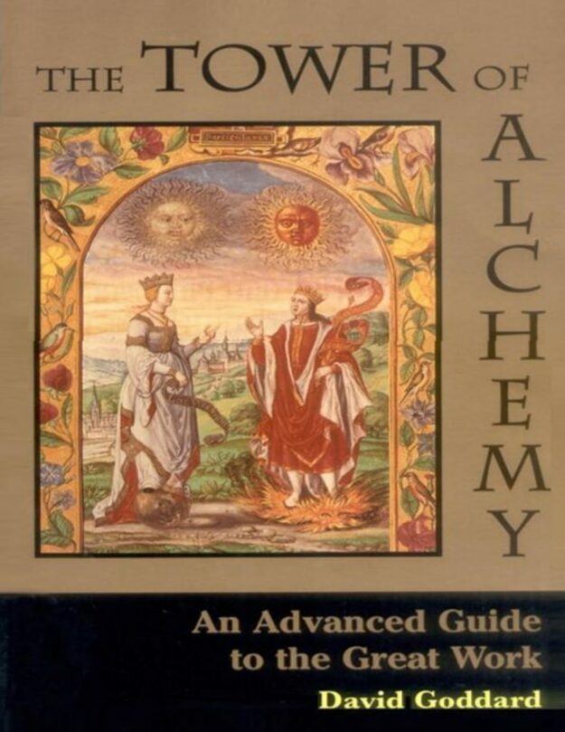 "The Tower of Alchemy: An Advanced Guide to the Great Work" by David Goddard