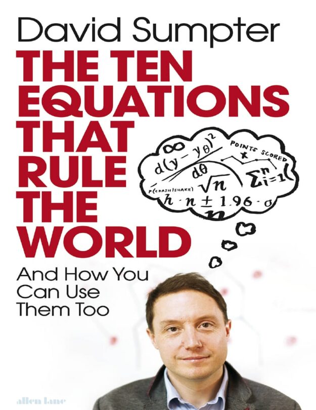 "The Ten Equations That Rule the World: And How You Can Use Them Too" by David Sumpter (2020 edition)