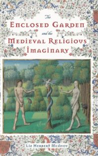 "The Enclosed Garden and the Medieval Religious Imaginary" by Liz Herbert McAvoy