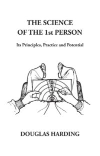 "The Science of the 1st Person: Its Principles, Practice and Potential" by Douglas Edison Harding