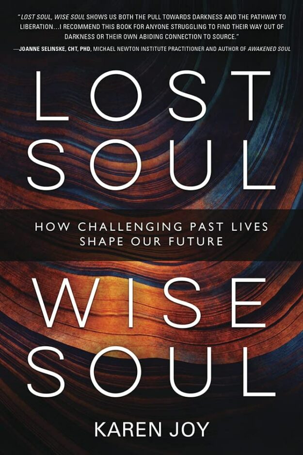 "Lost Soul, Wise Soul: How Challenging Past Lives Shape Our Future" by Karen Joy