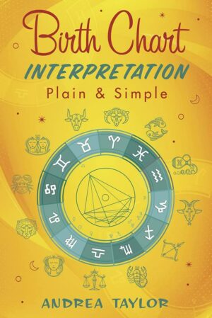 "Birth Chart Interpretation Plain & Simple" by Andrea Taylor