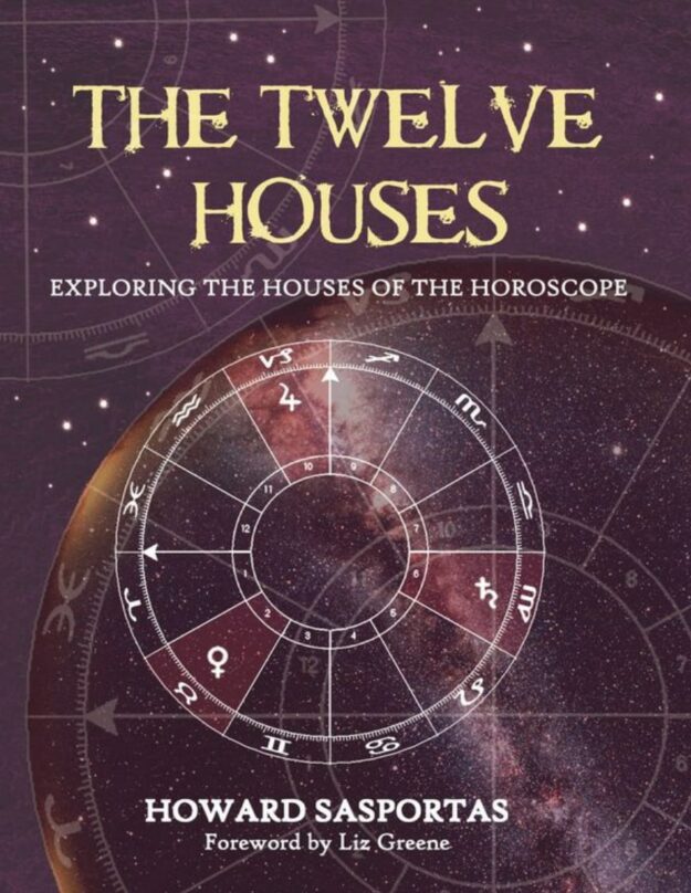"The Twelve Houses: Exploring the Houses of the Horoscope" by Howard Sasportas