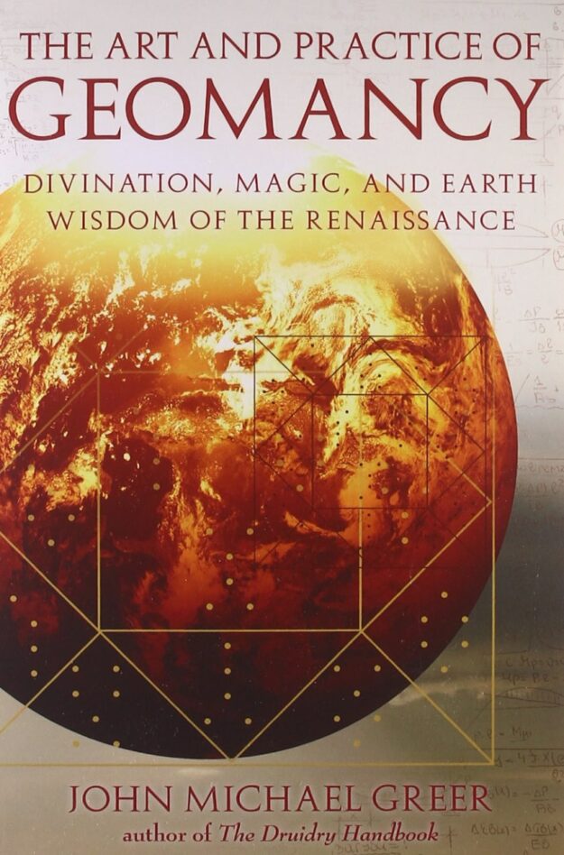 "The Art and Practice of Geomancy: Divination, Magic, and Earth Wisdom of the Renaissance" by John Michael Greer