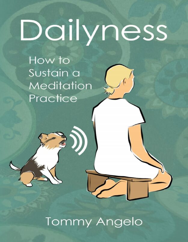 "Dailyness: How to Sustain a Meditation Practice" by Tommy Angelo