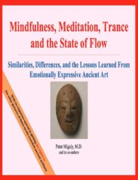 "Mindfulness, Meditation, Trance, and the State of Flow: Similarities, Differences, and the Lessons Learned From Emotionally Expressive Ancient Art" by Peter Migaly