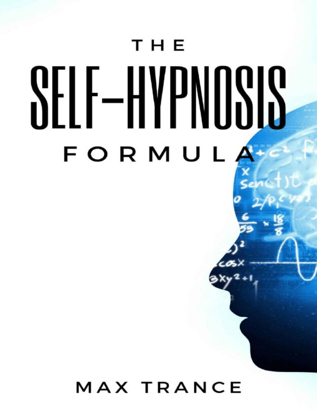 "The Self-Hypnosis Formula: The Technique to Hypnotize Yourself into Hypnotic Realities, Meditation, Lucid Dreaming, Sleep and More" by Max Trance