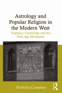 "Astrology and Popular Religion in the Modern West: Prophecy, Cosmology and the New Age Movement" by Nicholas Campion