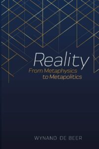 "Reality: From Metaphysics to Metapolitics" by Wynand de Beer