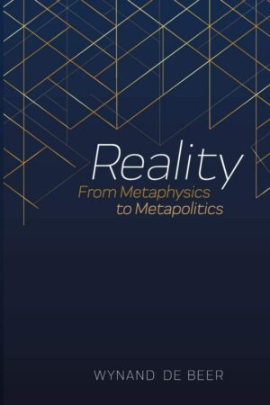"Reality: From Metaphysics to Metapolitics" by Wynand de Beer