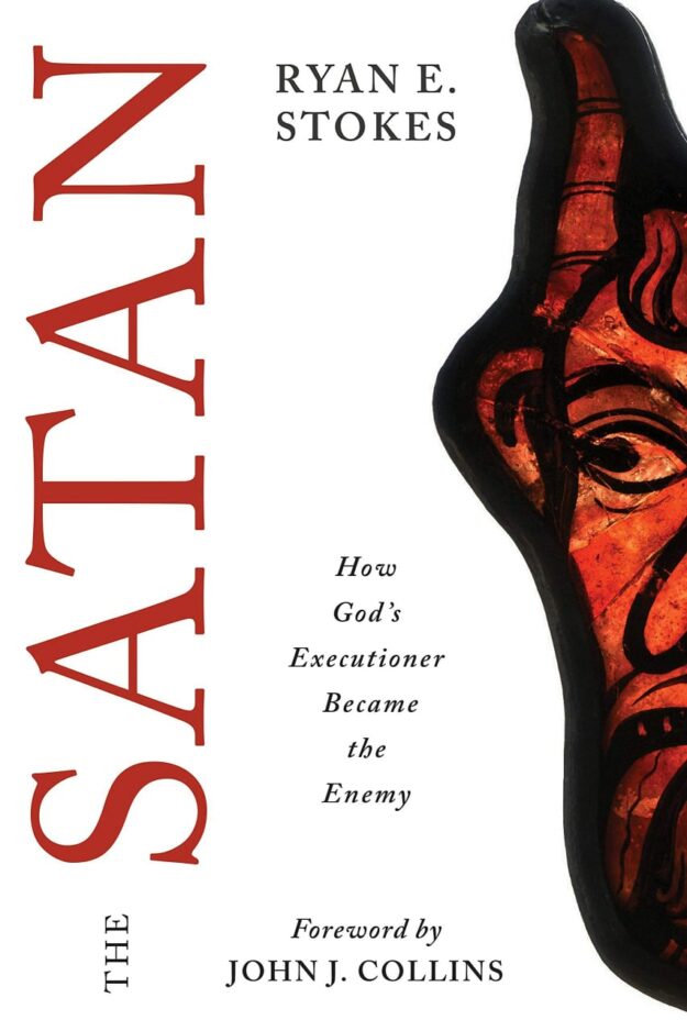 "The Satan: How God's Executioner Became the Enemy" by Ryan E. Stokes