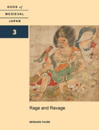 "Rage and Ravage: Gods of Medieval Japan, Volume 3" by Bernard Faure