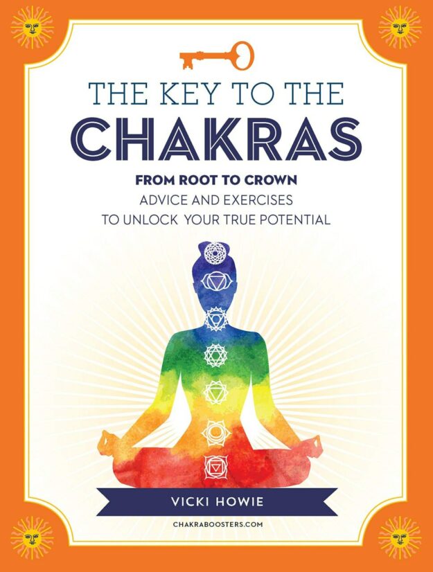 "The Key to the Chakras: From Root to Crown. Advice and Exercises to Unlock Your True Potential" by Vicki Howie