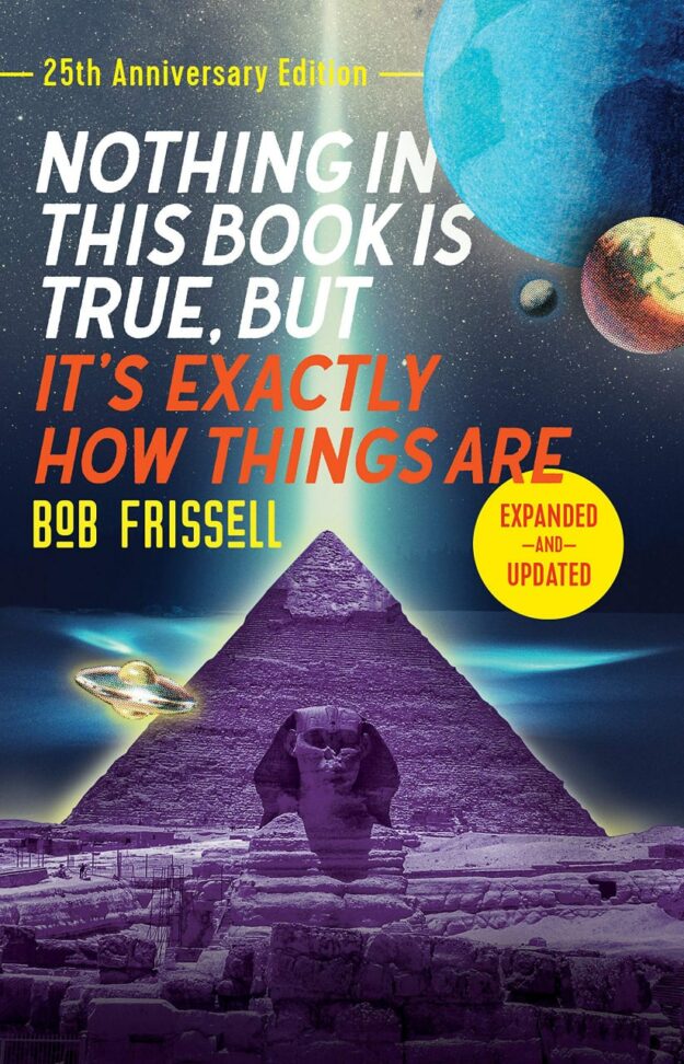 "Nothing in This Book Is True, But It's Exactly How Things Are" by Bob Frissell (25th anniversary edition, expanded and updated)