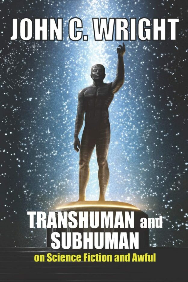 "Transhuman and Subhuman: Essays on Science Fiction and Awful Truth" by John C. Wright