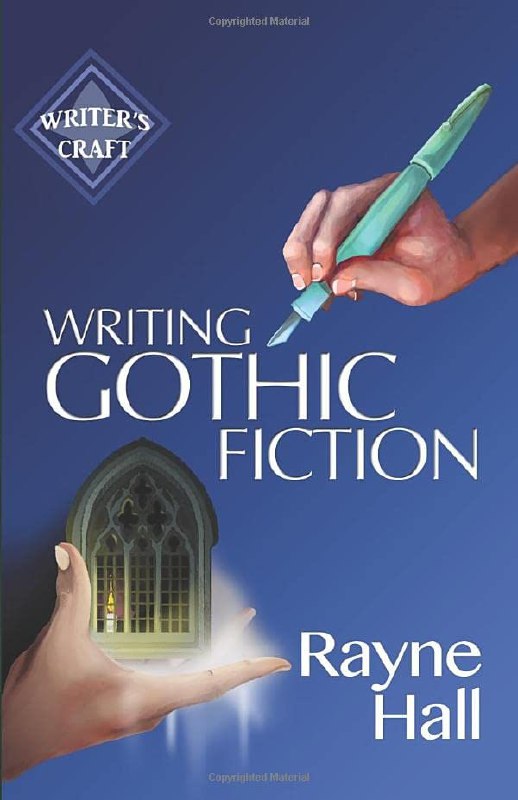 "Writing Gothic Fiction: Learn to Thrill Readers with Passion and Suspense" by Rayne Hall