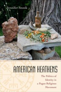 "American Heathens: The Politics of Identity in a Pagan Religious Movement" by Jennifer Snook