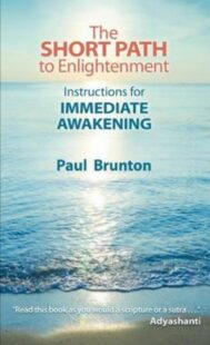 "The Short Path to Enlightenment: Instructions for Immediate Awakening" by Paul Brunton