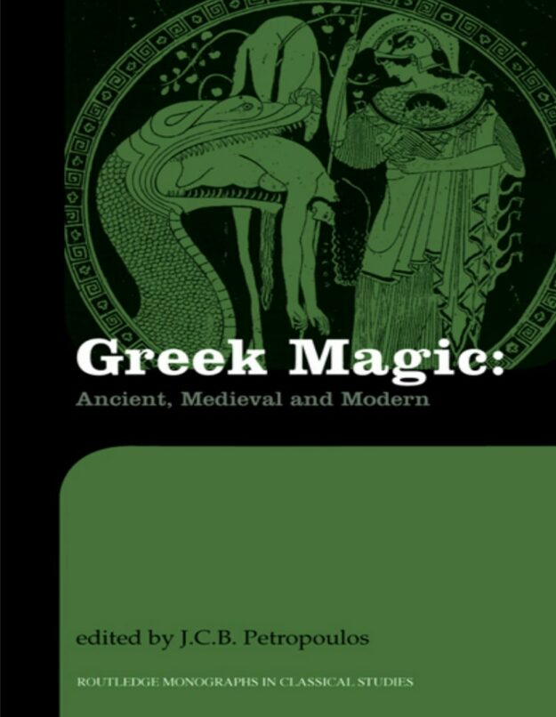 "Greek Magic: Ancient, Medieval and Modern" by J.C.B. Petropoulos