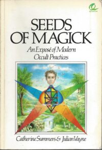 "Seeds of Magick: An Expose of Modern Occult Practices" by Catherine Summers and Julian Vayne