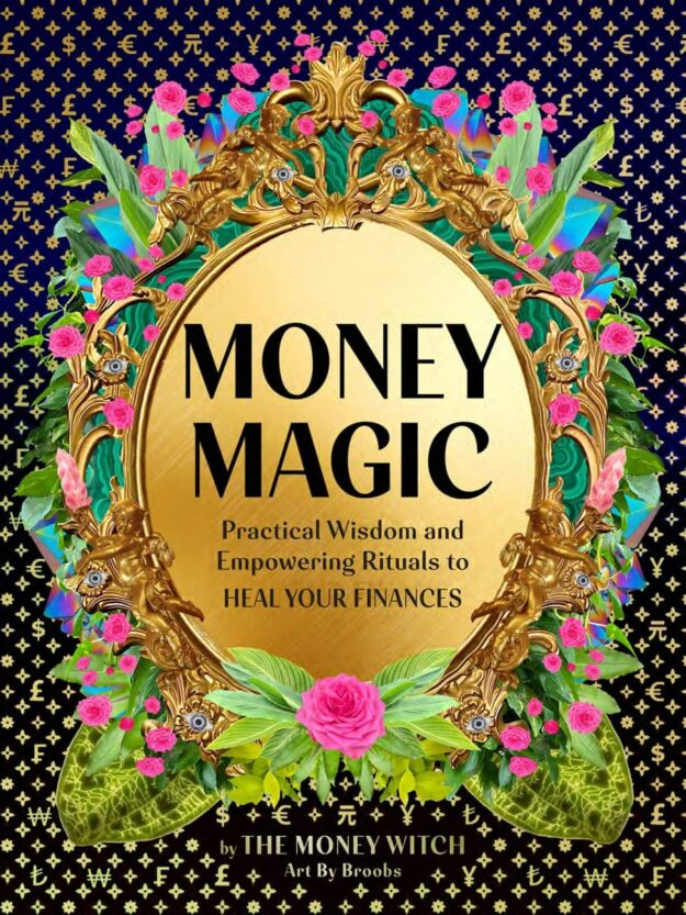 "Money Magic: Practical Wisdom and Empowering Rituals to Heal Your Finances" by Jessie Susannah Karnatz