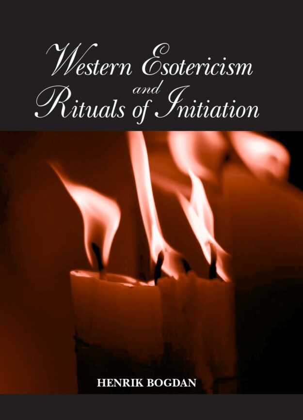 "Western Esotericism and Rituals of Initiation" by Henrik Bogdan