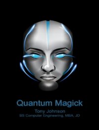 "Quantum Magick: Quantum Computing and the Coming Singularity" by Tony Johnson