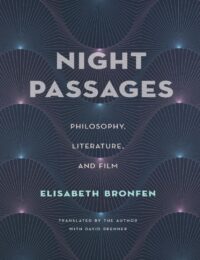 "Night Passages: Philosophy, Literature, and Film" by Elisabeth Bronfen