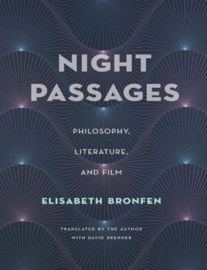 "Night Passages: Philosophy, Literature, and Film" by Elisabeth Bronfen