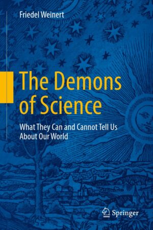 "The Demons of Science: What They Can and Cannot Tell Us About Our World" by Friedel Weinert