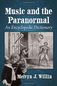 "Music and the Paranormal: An Encyclopedic Dictionary" by Melvyn J. Willin