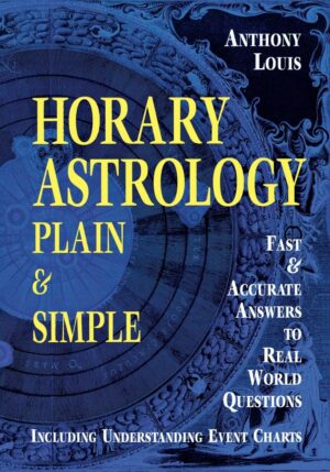 "Horary Astrology: Plain & Simple: Fast & Accurate Answers to Real World Questions" by Anthony Louis