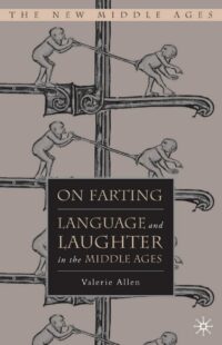 "On Farting: Language and Laughter in the Middle Ages" by Valerie Allen
