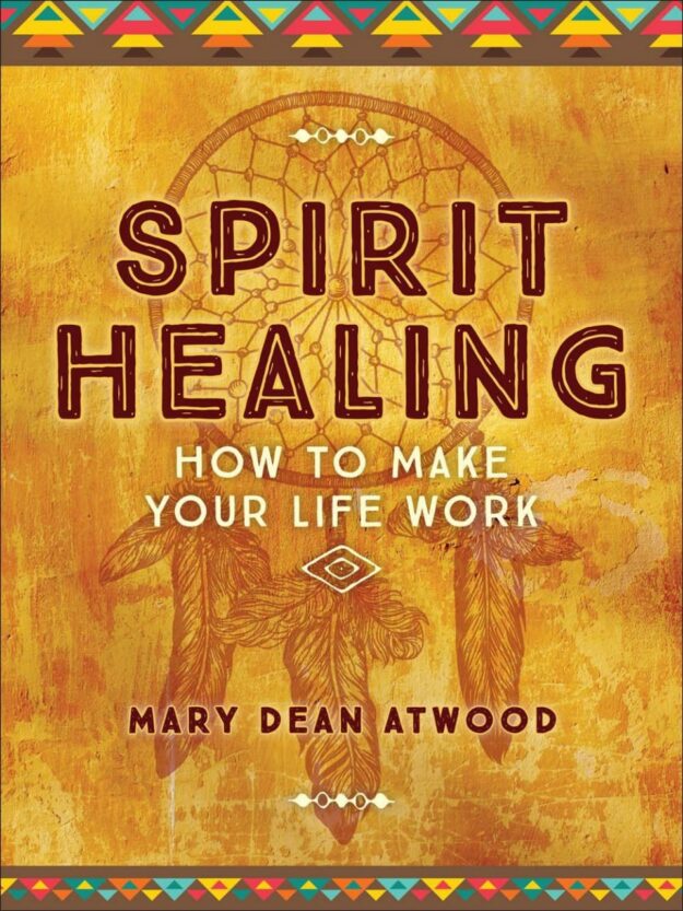 "Spirit Healing: How to Make Your Life Work" by Mary Dean Atwood (kindle ebook version)