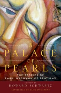 "A Palace of Pearls: The Stories of Rabbi Nachman of Bratslav" by Howard Schwartz