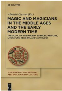 "Magic and Magicians in the Middle Ages and the Early Modern Time" edited by Albrecht Classen